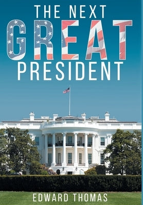 The Next Great President by Thomas, Edward