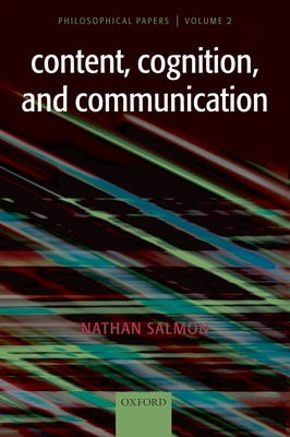 Content, Cognition, and Communication: Philosophical Papers II by Salmon, Nathan U.