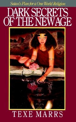 Dark Secrets of the New Age: Satan's Plan for a One World Religion by Marrs, Texe