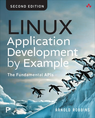 Linux Application Development by Example: The Fundamental APIs by Robbins, Arnold