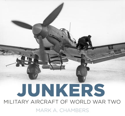 Junkers: Military Aircraft of World War Two by Chambers, Mark A.