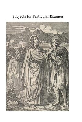 Subjects for Particular Examen: For the Use of Brothers of Christian Schools by Hermenegild Tosf, Brother