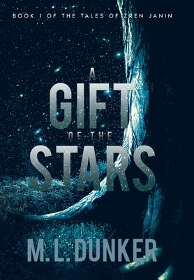 A Gift of the Stars: Book 1 of The Tales of Zren Janin by Dunker, M. L.
