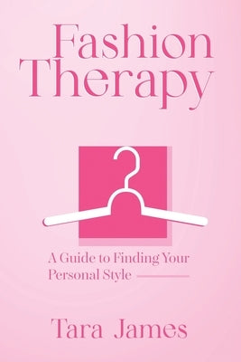 Fashion Therapy: A Guide to Finding Your Personal Style by James, Tara