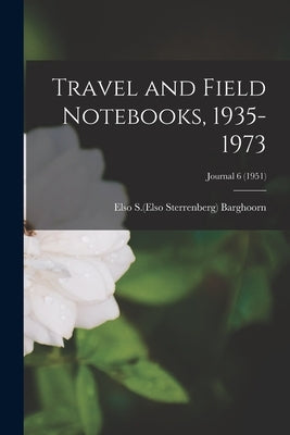 Travel and Field Notebooks, 1935-1973; Journal 6 (1951) by Barghoorn, Elso S. (Elso Sterrenberg)