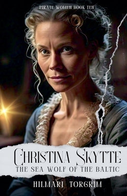Christina Skytte: The Sea Wolf of the Baltic by Torgrim, Hilmarj