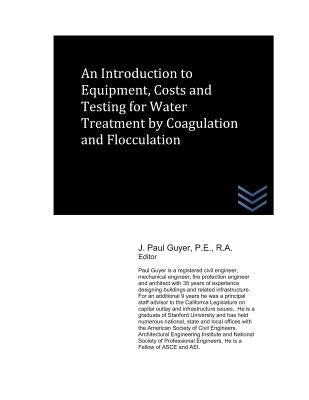 An Introduction to Equipment, Costs and Testing for Water Treatment by Coagulation and Flocculation by Guyer, J. Paul