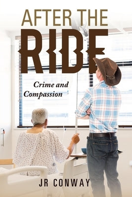 After the Ride: Crime and Compassion by Conway, Jr.