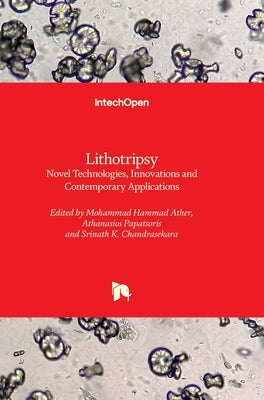 Lithotripsy - Novel Technologies, Innovations and Contemporary Applications: Novel Technologies, Innovations and Contemporary Applications by Ather, Mohammad Hammad