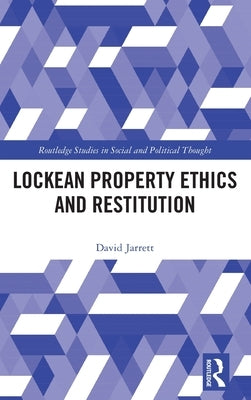 Lockean Property Ethics and Restitution by Jarrett, David