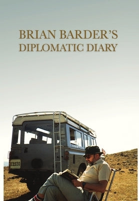 Brian Barder's Diplomatic Diary by Barder, Brian