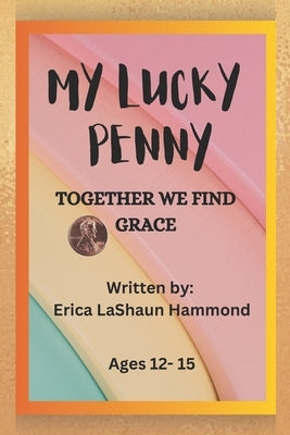 My Lucky Penny: Together We Find Grace by Hammond, Erica Lashaun