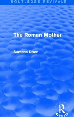The Roman Mother (Routledge Revivals) by Dixon, Suzanne