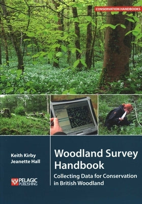 Woodland Survey Handbook: Collecting Data for Conservation in British Woodland by Kirby, Keith