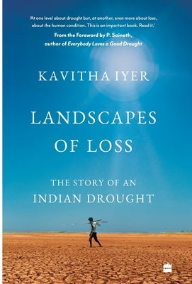Landscapes of Loss: The Story of an Indian Drought by Iyer, Kavitha