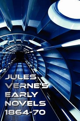 Jules Verne's Early Novels 1864-70, Unabridged, a Journey to the Center of the Earth, from the Earth to the Moon, Round the Moon, the English at the N by Verne, Jules