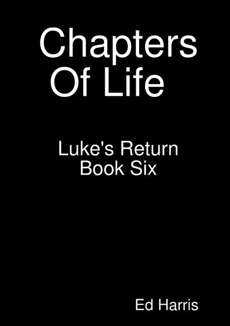 Chapters Of Life Luke's Return Book 6 by Harris, Ed