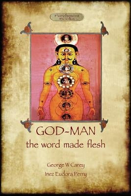 God-Man: The Word Made Flesh by Carey, George W.