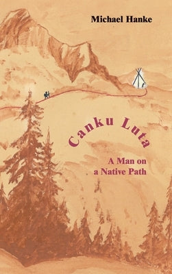 Canku Luta a man on a native path by Hanke, Michael