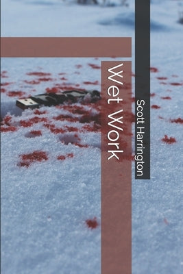 Wet Work by Harrington, Scott