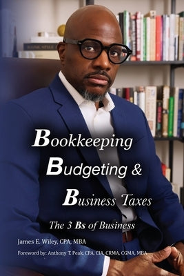 Bookkeeping, Budgeting & Business Taxes: The Three Bs of Business by Wiley Cpa Mba, James E.