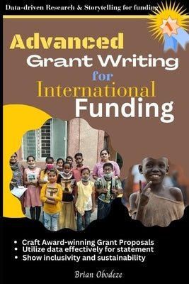 Advanced Grant Writing for International Funding by Obodeze, Brian