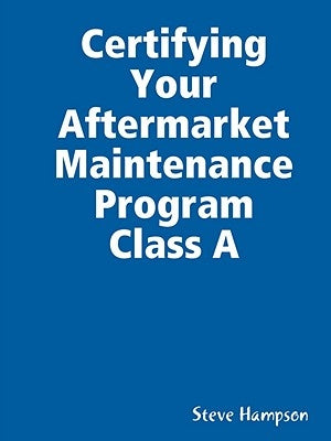 Certifying Your Aftermarket Maintenance Program Class A by Hampson, Steve