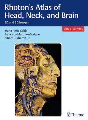 Rhoton's Atlas of Head, Neck, and Brain: 2D and 3D Images by Peris-Celda, Maria