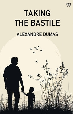 Taking The Bastile by Dumas, Alexandre