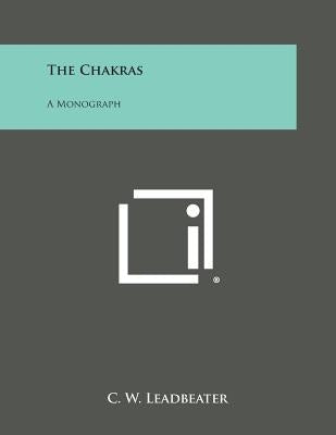 The Chakras: A Monograph by Leadbeater, C. W.