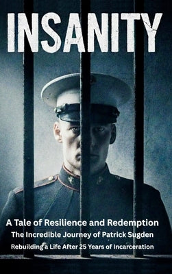 Insanity: A Tale of Resilience and Redemption by Sugden, Patrick