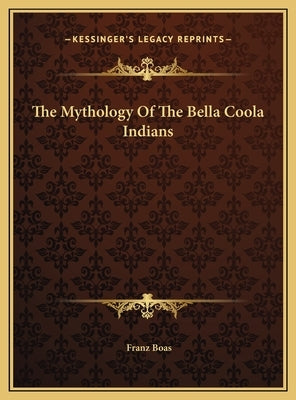 The Mythology Of The Bella Coola Indians by Boas, Franz