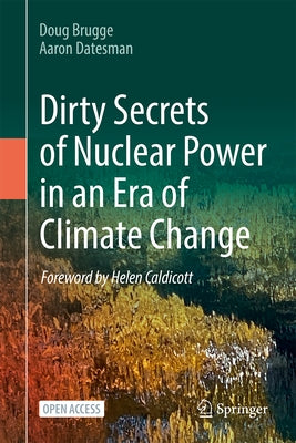 Dirty Secrets of Nuclear Power in an Era of Climate Change by Brugge, Doug