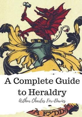 A Complete Guide to Heraldry by Fox-Davies, Arthur Charles