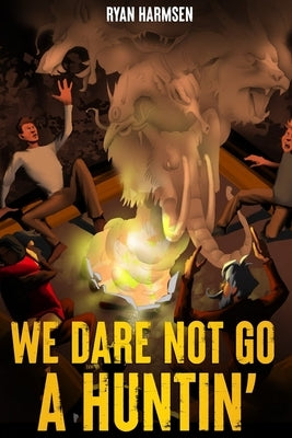 We Dare Not Go A Huntin' by Harmsen, Ryan Charles