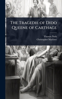 The Tragedie of Dido Queene of Carthage by Nash, Thomas