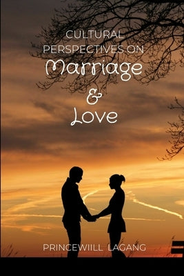 Cultural Perspectives on Marriage and Love by Lagang, Princewill