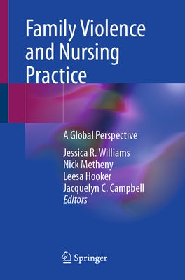 Family Violence and Nursing Practice: A Global Perspective by Williams, Jessica R.