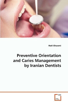 Preventive Orientation and Caries Management by Iranian Dentists by Ghasemi, Hadi