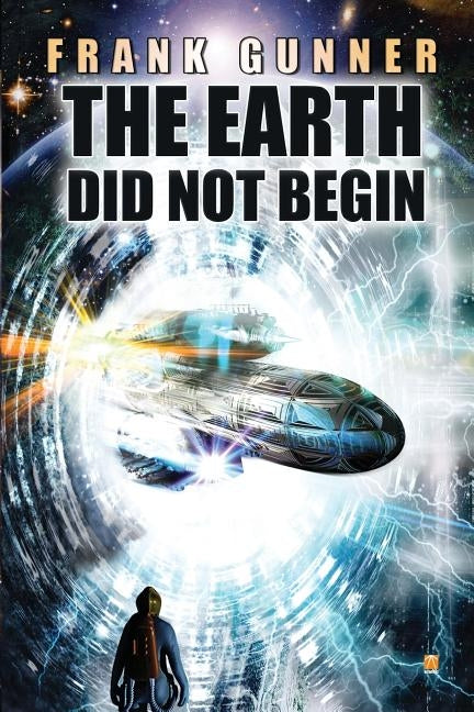 The Earth Did Not Begin by Gunner, Frank