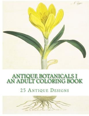 Antique Botanicals I - An Adult Coloring Book by Mennig, Carol