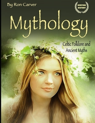 Mythology: Celtic Folklore and Ancient Myths by Carver, Ron