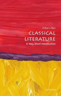 Classical Literature: A Very Short Introduction by Allan, William