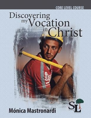 Discovering My Vocation in Christ: A Core Course of the School of Leadership by Mastronardi de Fernández, Mónica