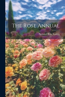 The Rose Annual by Society, National Rose
