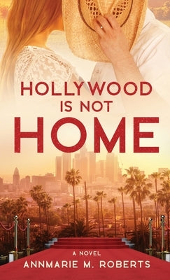 Hollywood is Not Home by Roberts, Annmarie M.