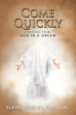Come Quickly: A Message from God in a Dream by Hensley L. Ac, Elaine