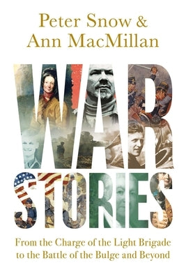 War Stories: From the Charge of the Light Brigade to the Battle of the Bulge and Beyond by MacMillan, Ann