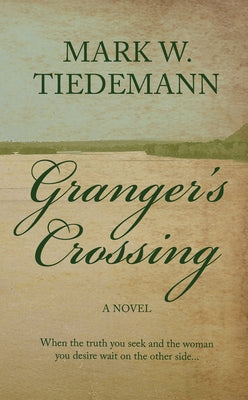 Granger's Crossing by Tiedemann, Mark W.