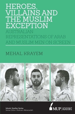 ISS 23 Heroes, Villains and the Muslim Exception: Muslim and Arab Men in Australian Crime Drama by Kreyam, Mehal